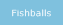 Fishballs